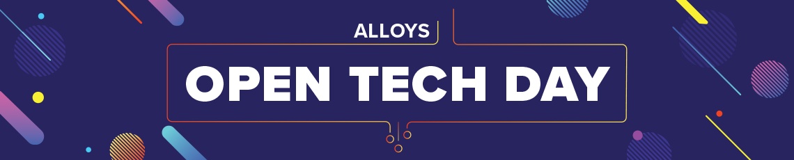 Alloys open tech day
